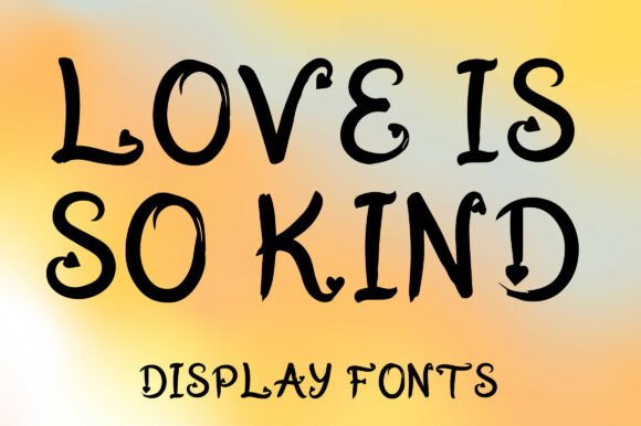 Exploring Love is so Kind: A Whimsical and Creative Font