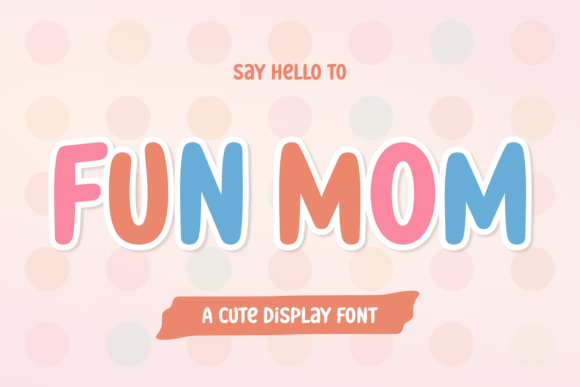 Fun Mom: A Bold and Cute Display Font for Creative Projects